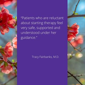 an endorsement from a physician - "patients who are reluctant about starting therapy feel safe, supported and understood under her guidance."