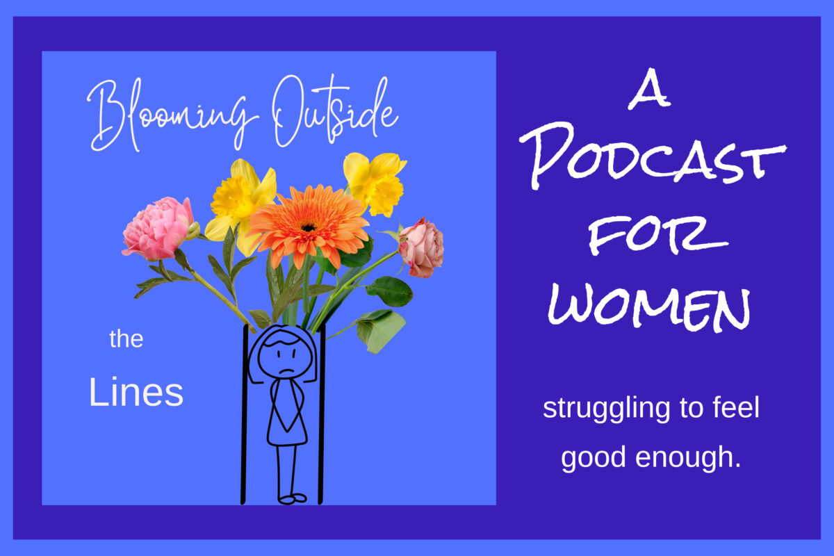 Blooming Outside the Lines - A Podcast for Women